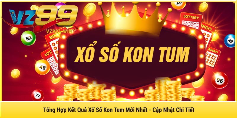 Tổng Hợp Kết Quả Xổ Số Kon Tum Mới Nhất - Cập Nhật Chi Tiết