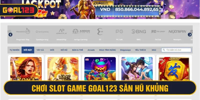 Chơi slot game Goal123 kiếm hũ khủng hàng tỷ đồng
