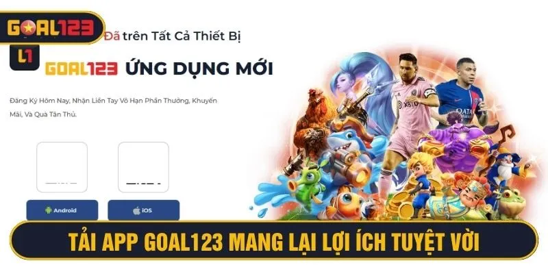 Tải app Goal123 mang đến nhiều lợi ích tuyệt vời cho hội viên
