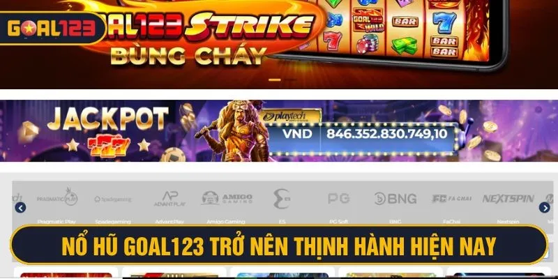Nổ hũ tại Goal123 phát triển và trở nên thịnh hành