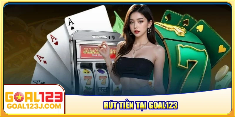 rút tiền tại Goal123